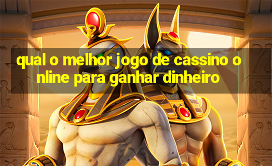 qual o melhor jogo de cassino online para ganhar dinheiro