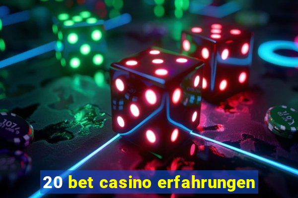 20 bet casino erfahrungen