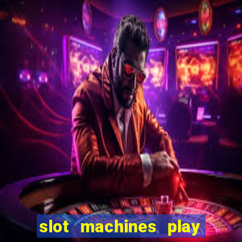 slot machines play for free