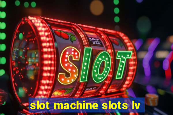 slot machine slots lv