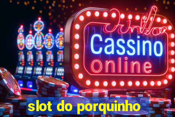 slot do porquinho