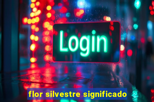 flor silvestre significado