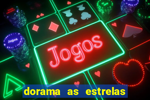 dorama as estrelas nao sao tao brilhantes quanto voce