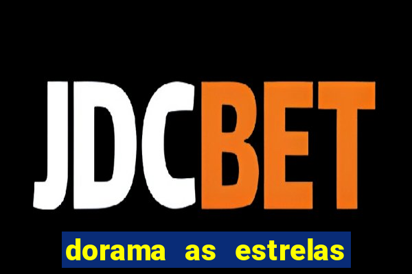 dorama as estrelas nao sao tao brilhantes quanto voce