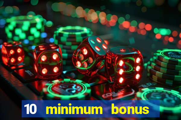 10 minimum bonus code casino