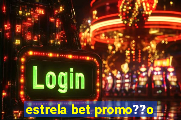 estrela bet promo??o