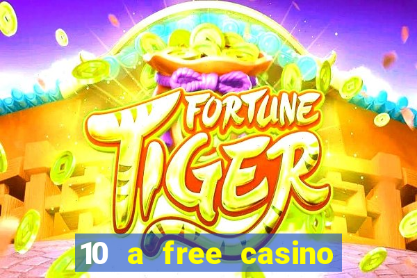 10 a free casino no deposit