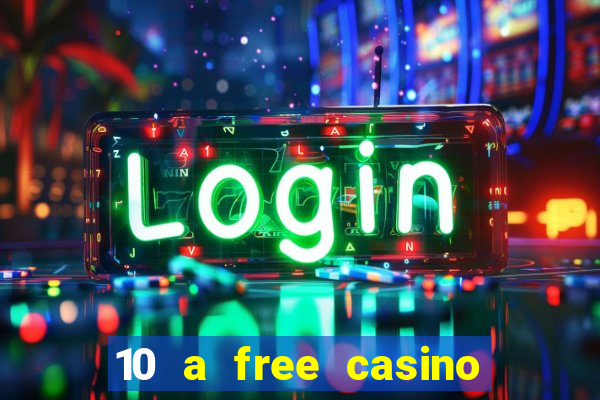 10 a free casino no deposit