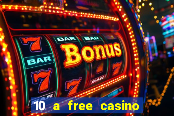 10 a free casino no deposit