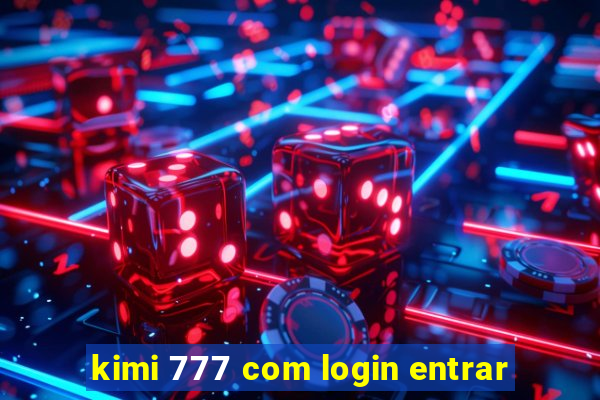 kimi 777 com login entrar