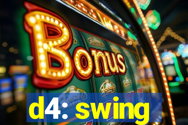 d4: swing