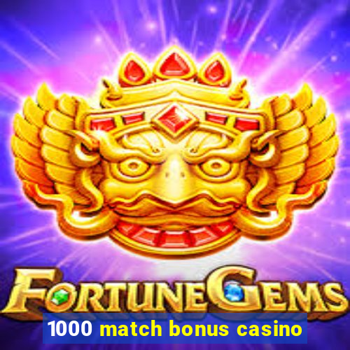 1000 match bonus casino