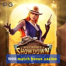 1000 match bonus casino