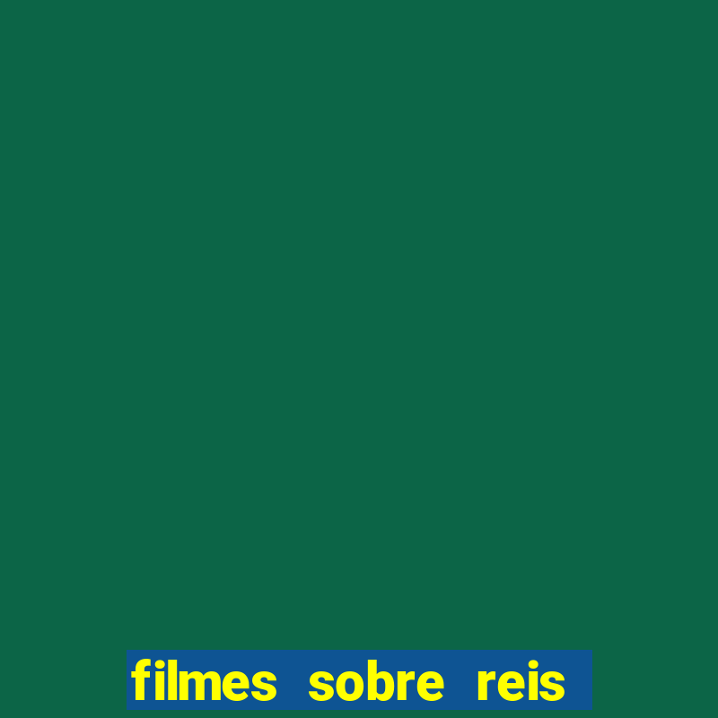 filmes sobre reis e rainhas