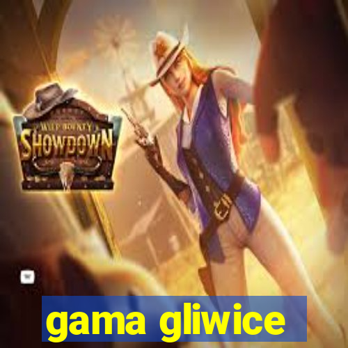 gama gliwice