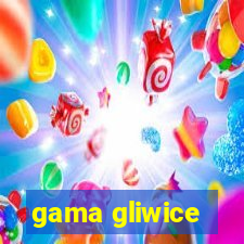 gama gliwice