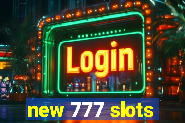 new 777 slots