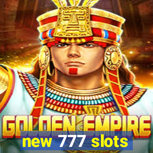 new 777 slots