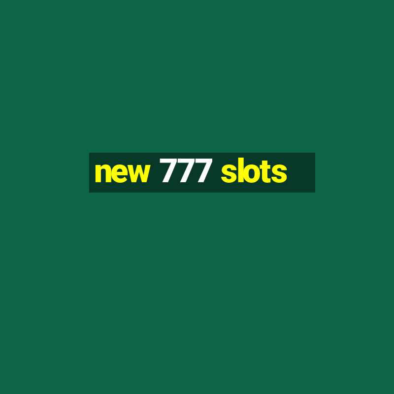 new 777 slots