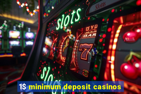 1$ minimum deposit casinos