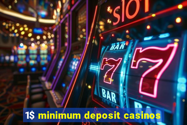 1$ minimum deposit casinos