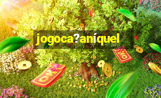 jogoca?aníquel