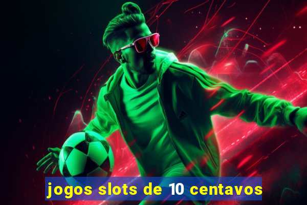 jogos slots de 10 centavos