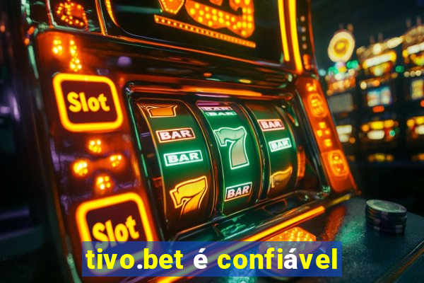 tivo.bet é confiável