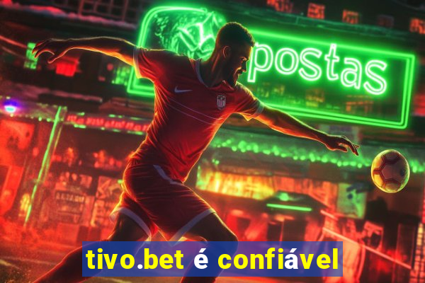 tivo.bet é confiável