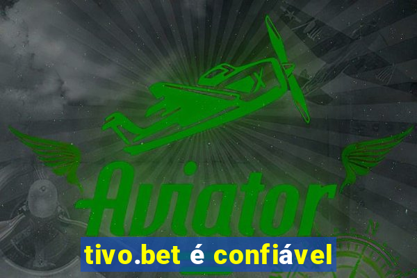 tivo.bet é confiável