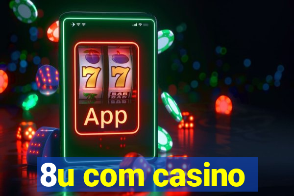 8u com casino