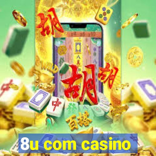 8u com casino