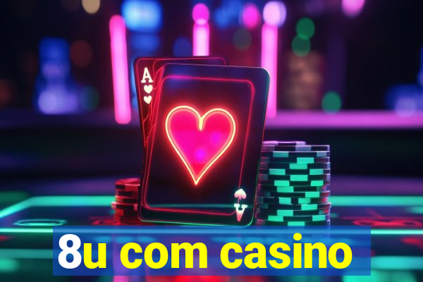 8u com casino