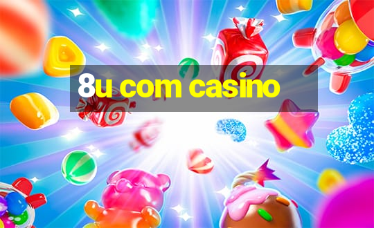 8u com casino