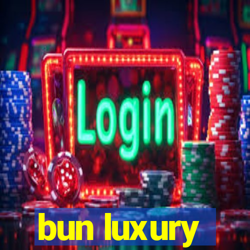 bun luxury