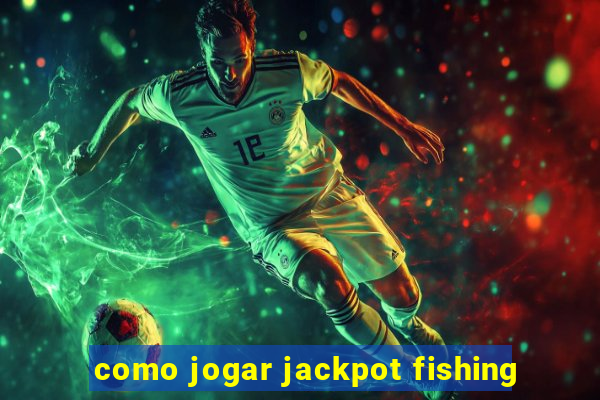 como jogar jackpot fishing