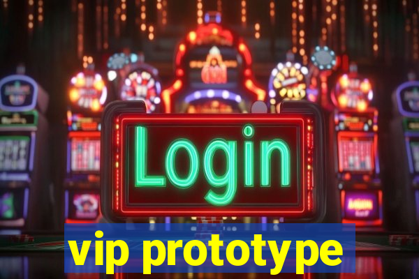 vip prototype