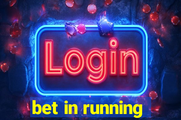 bet in running