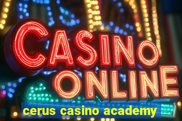 cerus casino academy