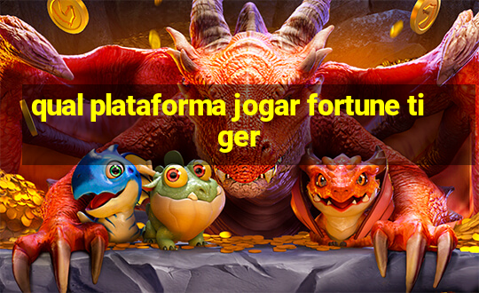 qual plataforma jogar fortune tiger