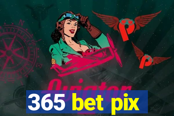 365 bet pix