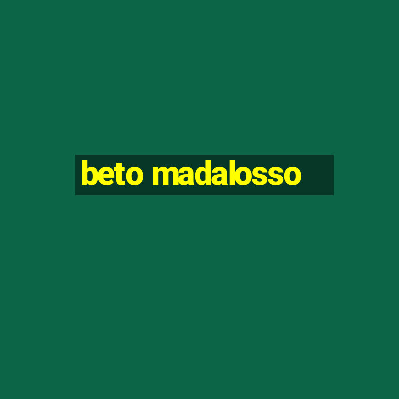 beto madalosso