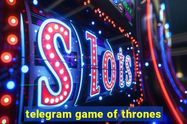 telegram game of thrones