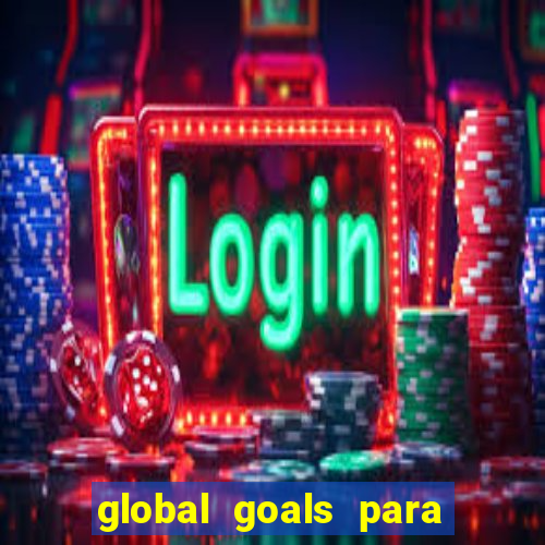 global goals para que serve