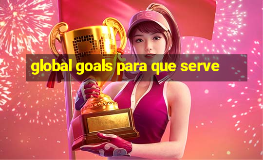 global goals para que serve