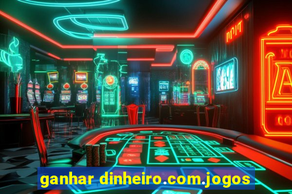 ganhar dinheiro.com.jogos