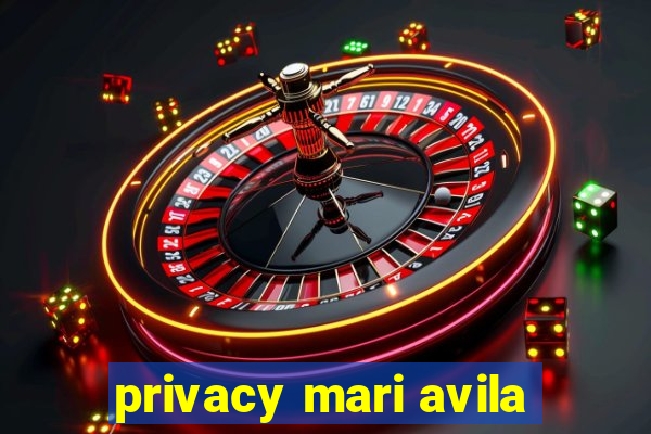 privacy mari avila