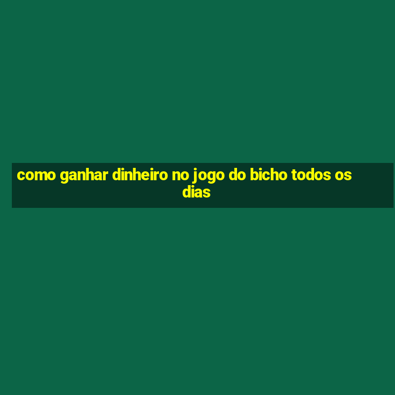 como ganhar dinheiro no jogo do bicho todos os dias