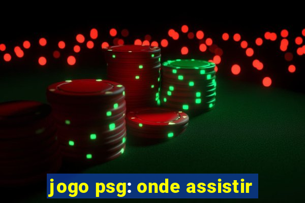 jogo psg: onde assistir