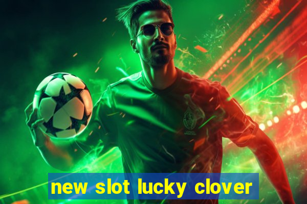 new slot lucky clover